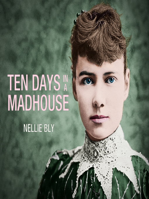 Title details for Ten Days in a Mad-House by Nellie Bly - Available